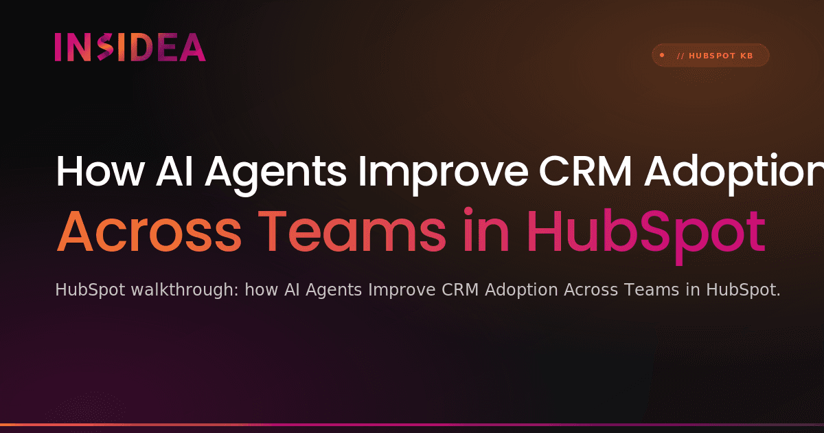 How AI Agents Improve CRM Adoption Across Teams in HubSpot