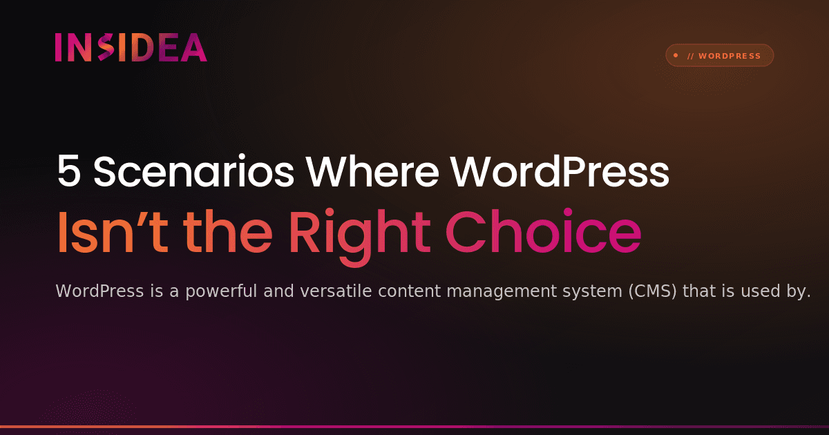 5 Scenarios Where WordPress Isn’t the Right Choice