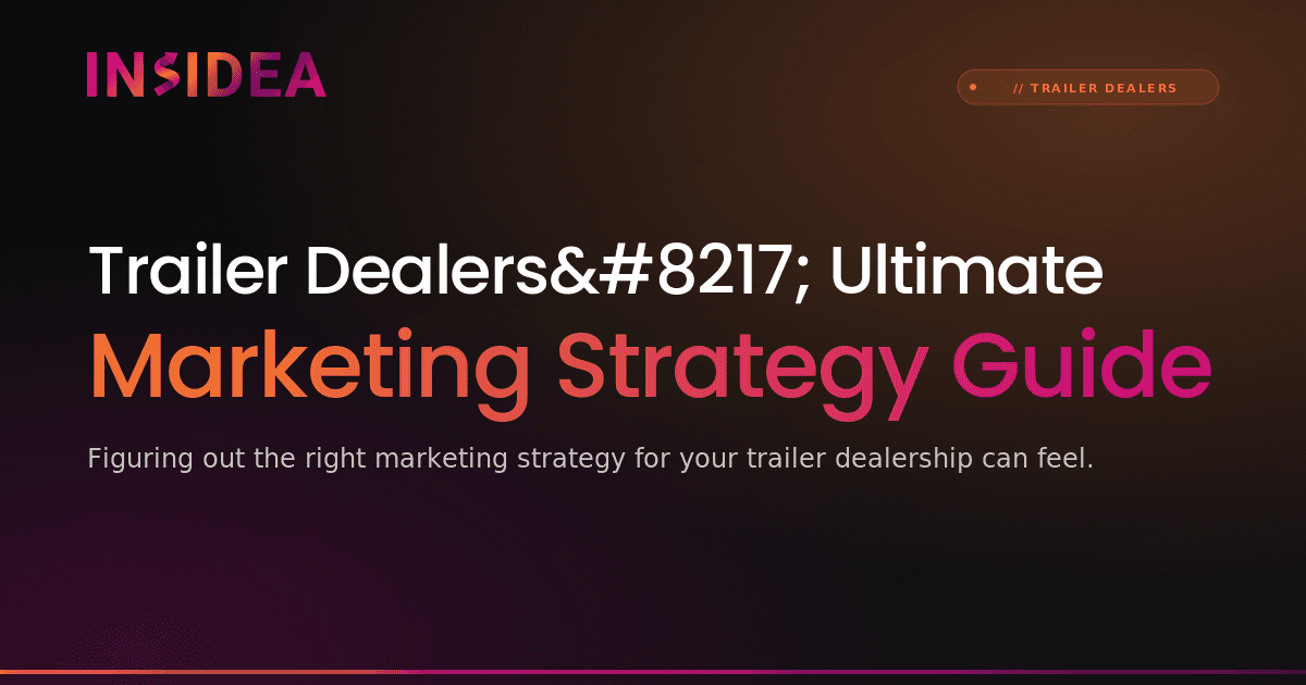Trailer Dealers’ Ultimate Marketing Strategy Guide