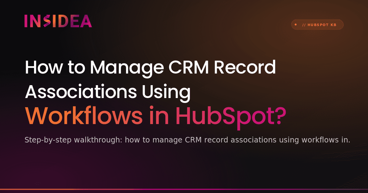 How to Manage CRM Record Associations Using Workflows in HubSpot?