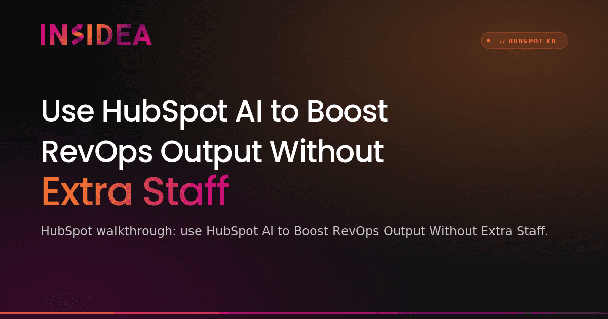 Use HubSpot AI to Boost RevOps Output Without Extra Staff