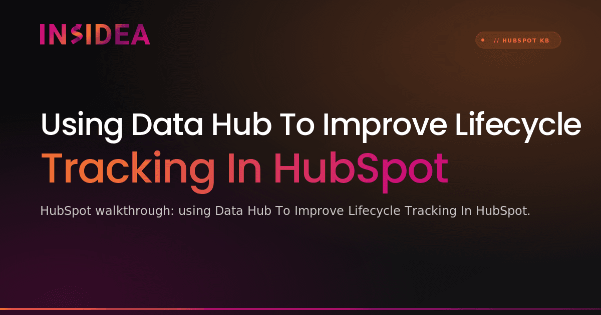 Using Data Hub To Improve Lifecycle Tracking In HubSpot