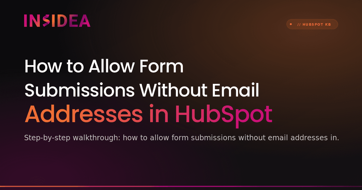 How to Allow Form Submissions Without Email Addresses in HubSpot