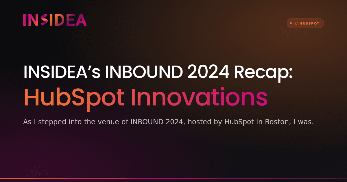INSIDEA’s INBOUND 2024 Recap: HubSpot Innovations