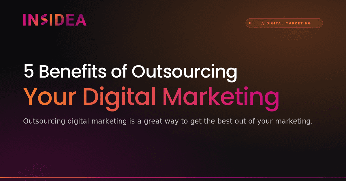 5 Benefits of Outsourcing Your Digital Marketing