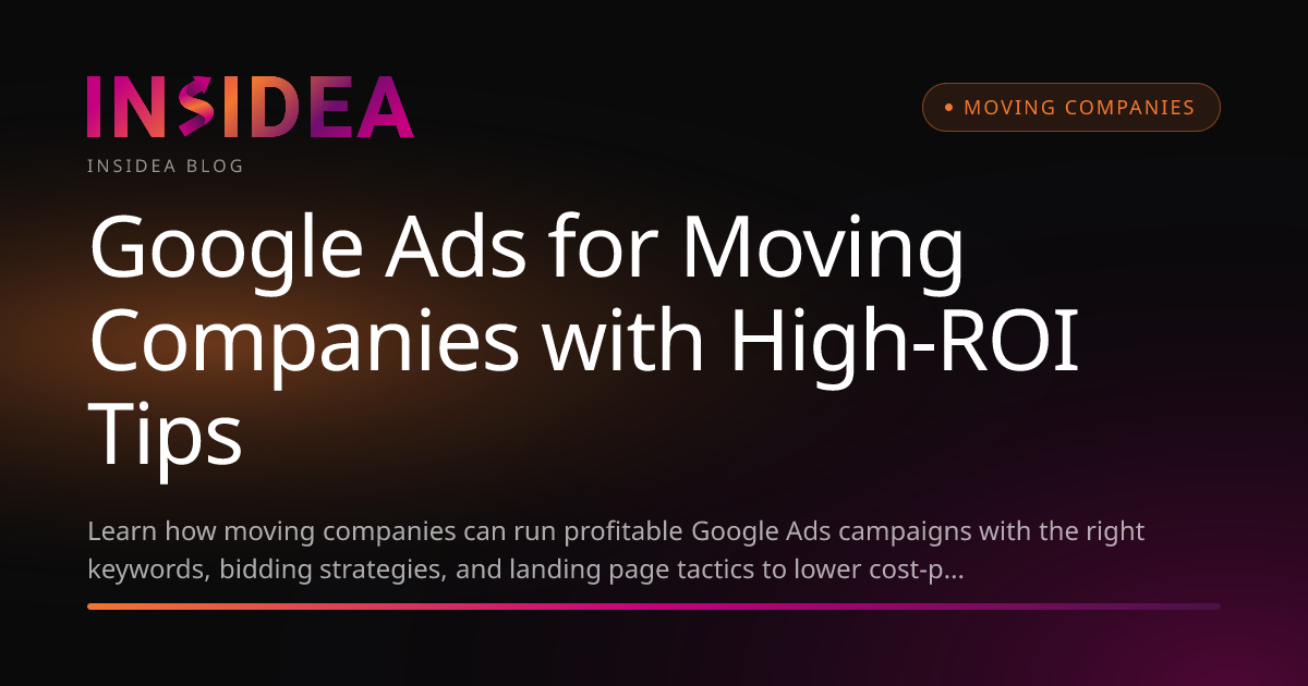 Google Ads for Moving Companies with High-ROI Tips | INSIDEA