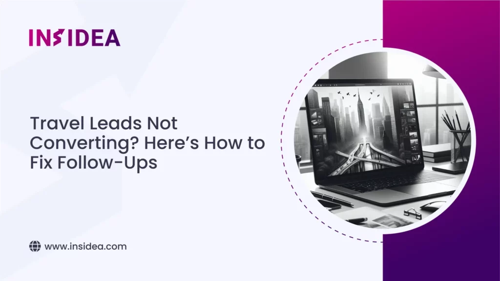 Travel Leads Not Converting Here’s How to Fix Follow-Ups