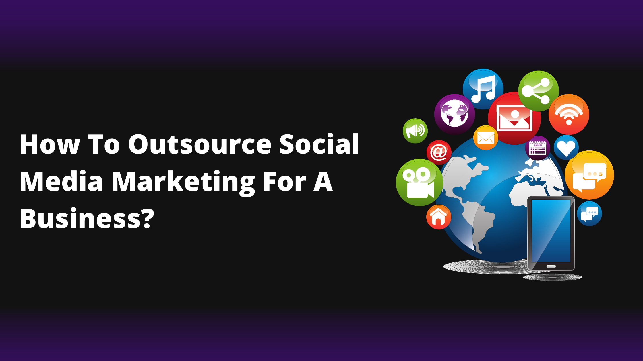 How to outsource social media marketing for a business?