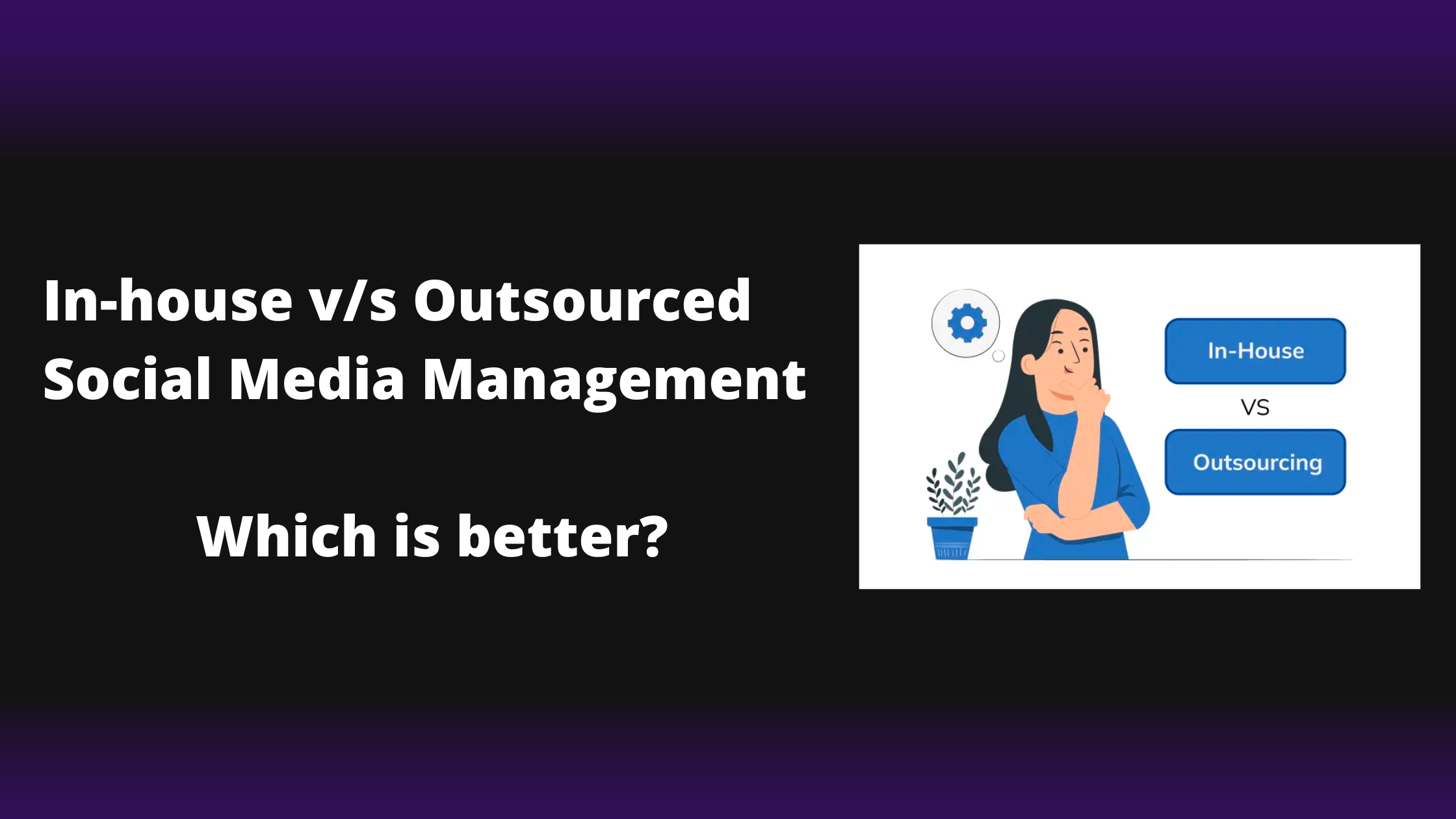 In-house v/s Outsourced social media management – Which is better?