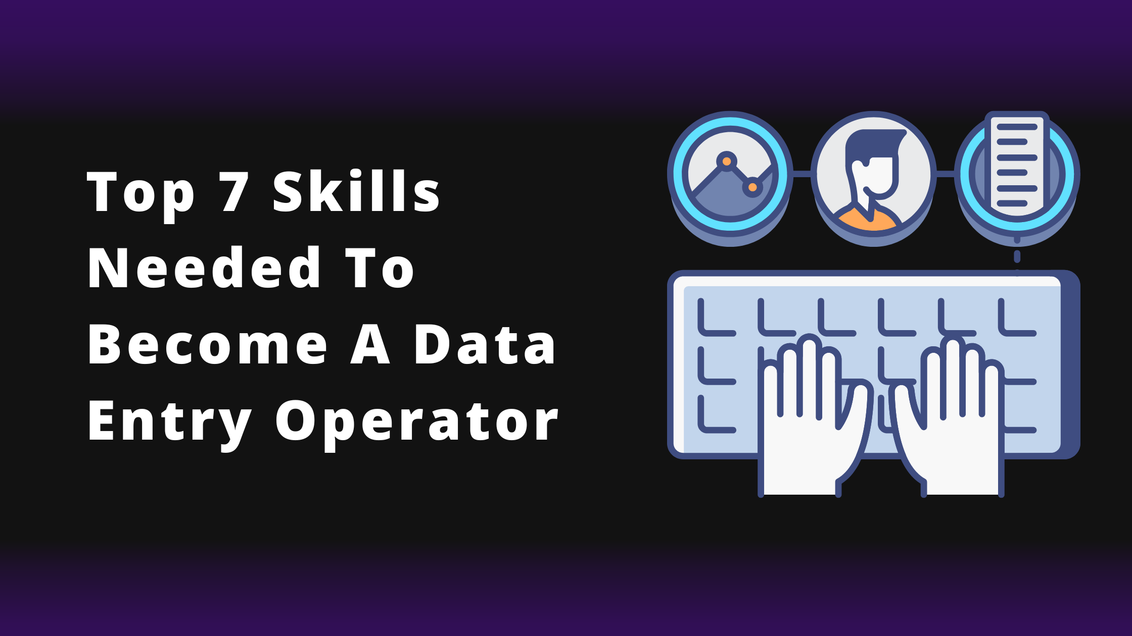 Top 7 skills needed to become a data entry operator