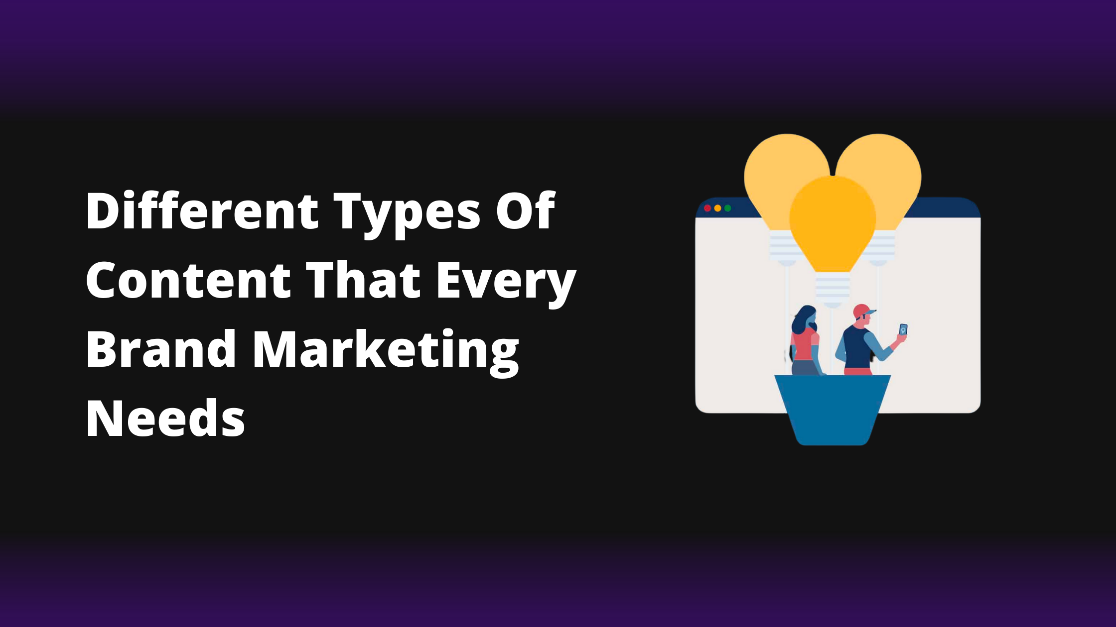 Different types of content that every brand marketing needs.