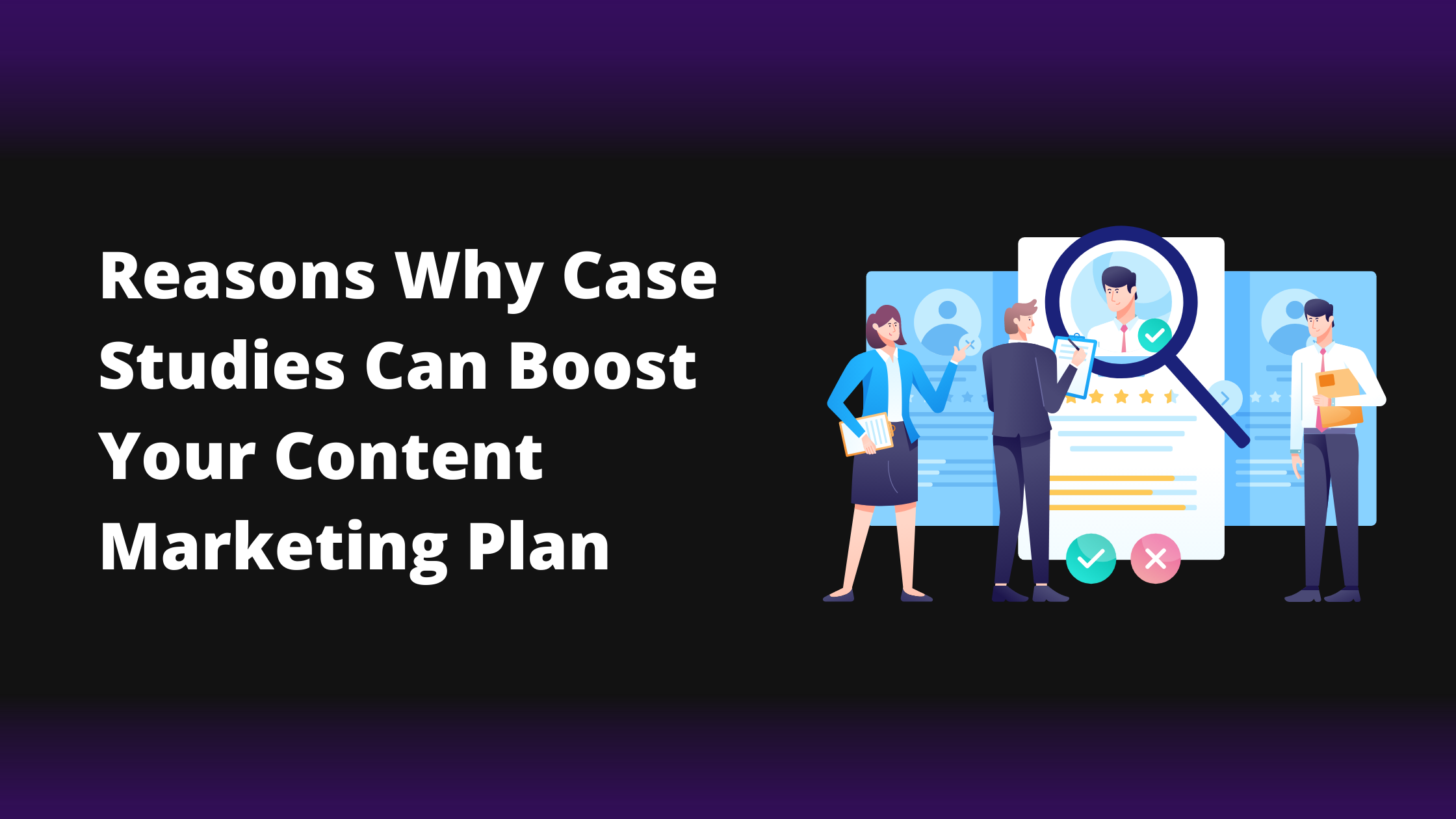 Reasons why case studies can boost your content marketing plan