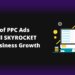 PPC Ads That Will Skyrocket Your Business Growth