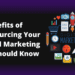 Benefits Of Outsourcing Your Digital Marketing You Should Know