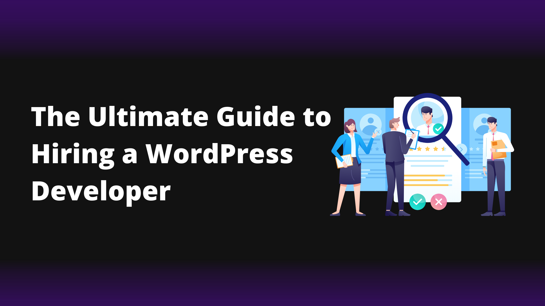 The Ultimate Guide to Hiring a Wordpress Developer