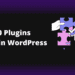 Top 10 plugins used in WordPress