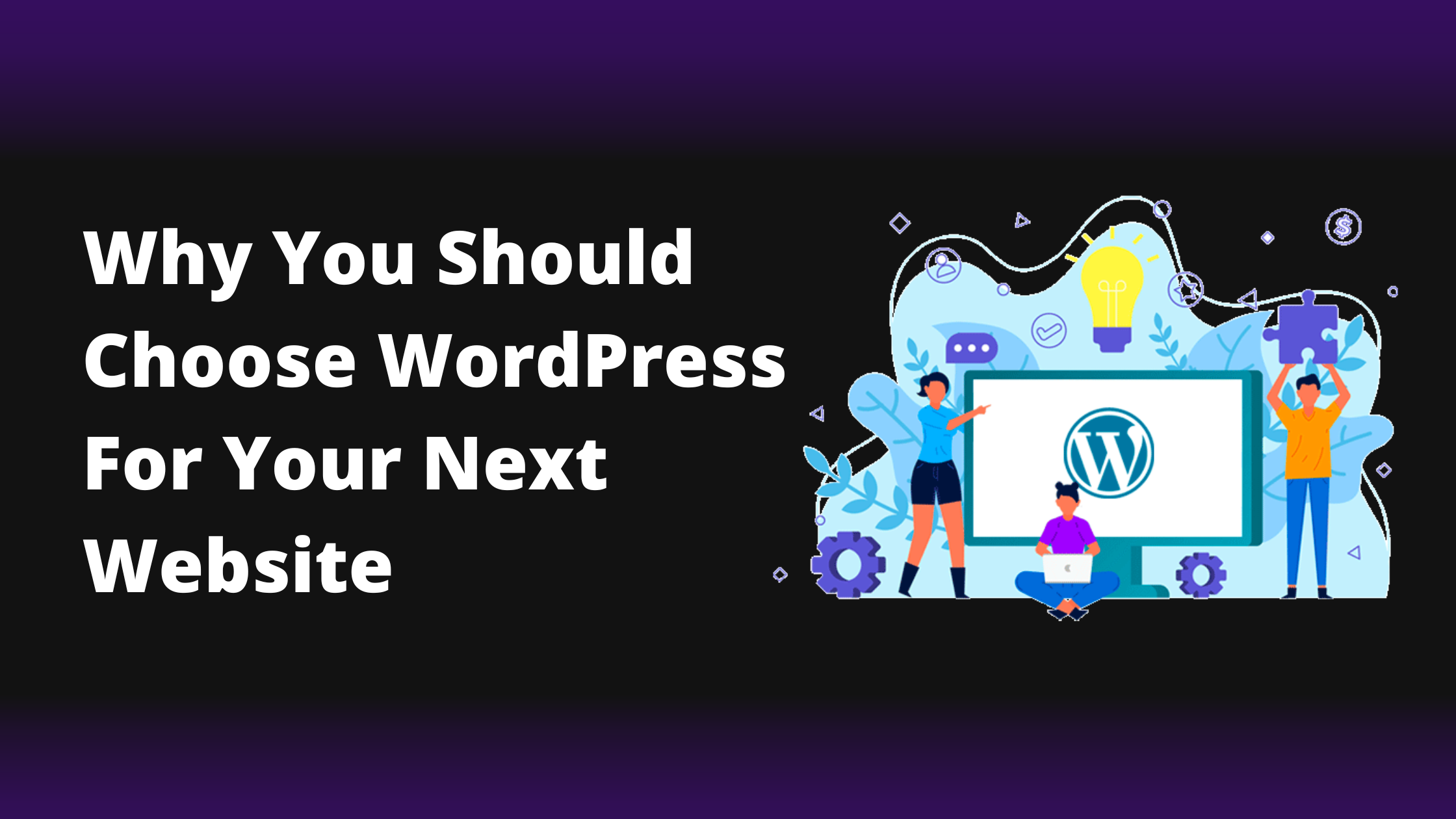 5 Reasons Why You Should Choose WordPress for Your Next Website