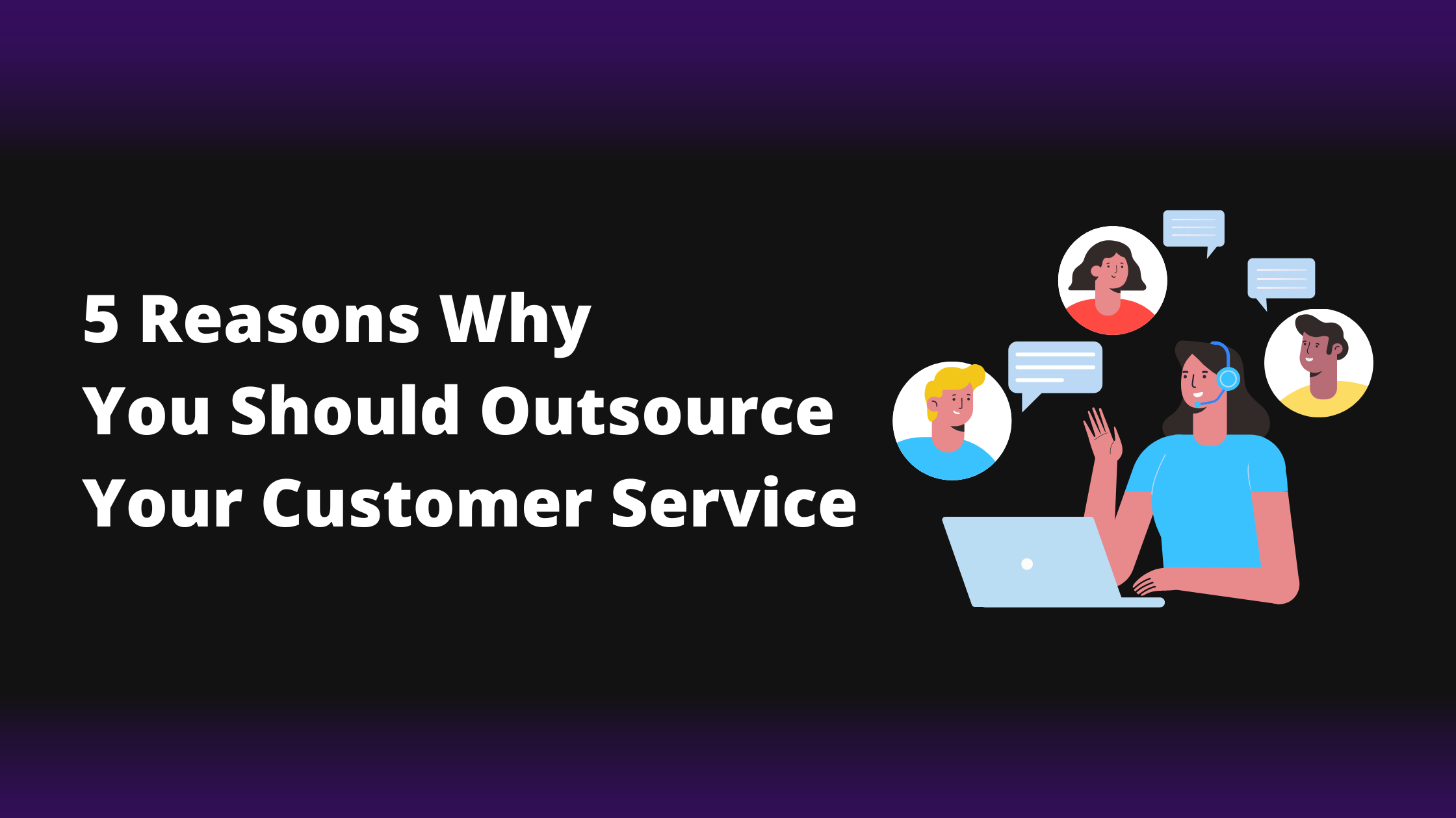 5 Reasons Why It Could Be a Smart Move to Outsource Your Customer Service