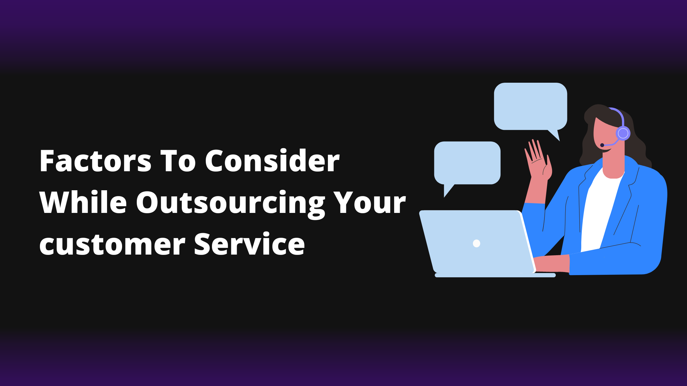 Factors to consider while outsourcing your customer service