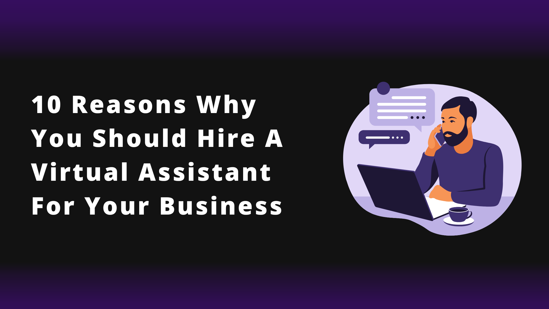 10 reasons Why You Should Hire A Virtual Assistant For Your Business Right Away