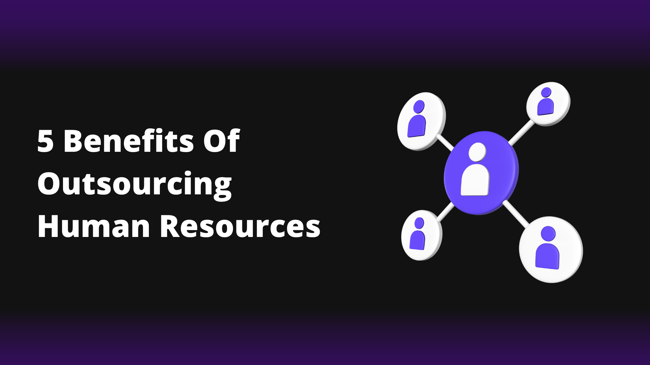 5 Benefits Of Outsourcing Human Resources