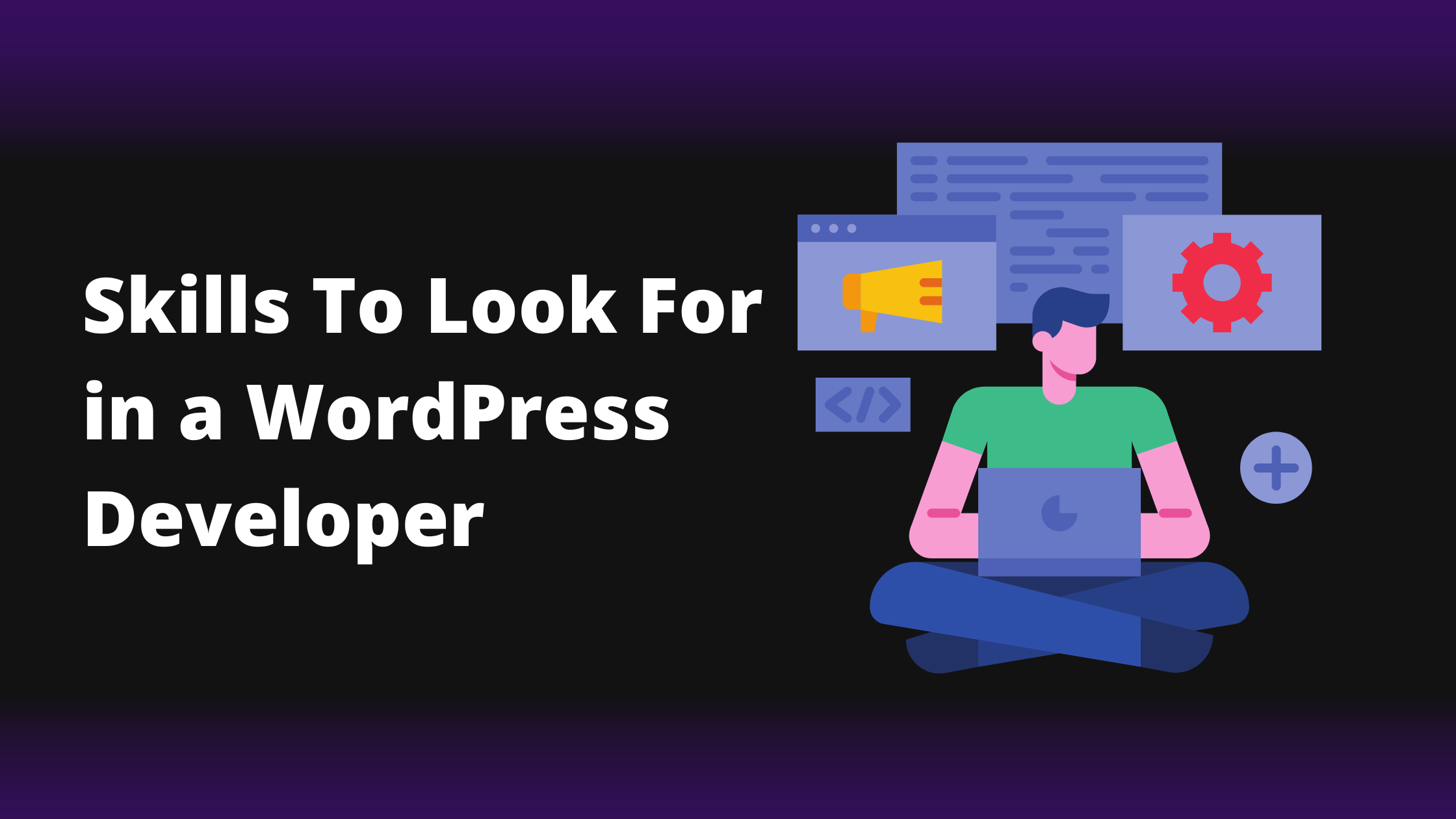 The Complete List of WordPress Skills to Look For in Developers