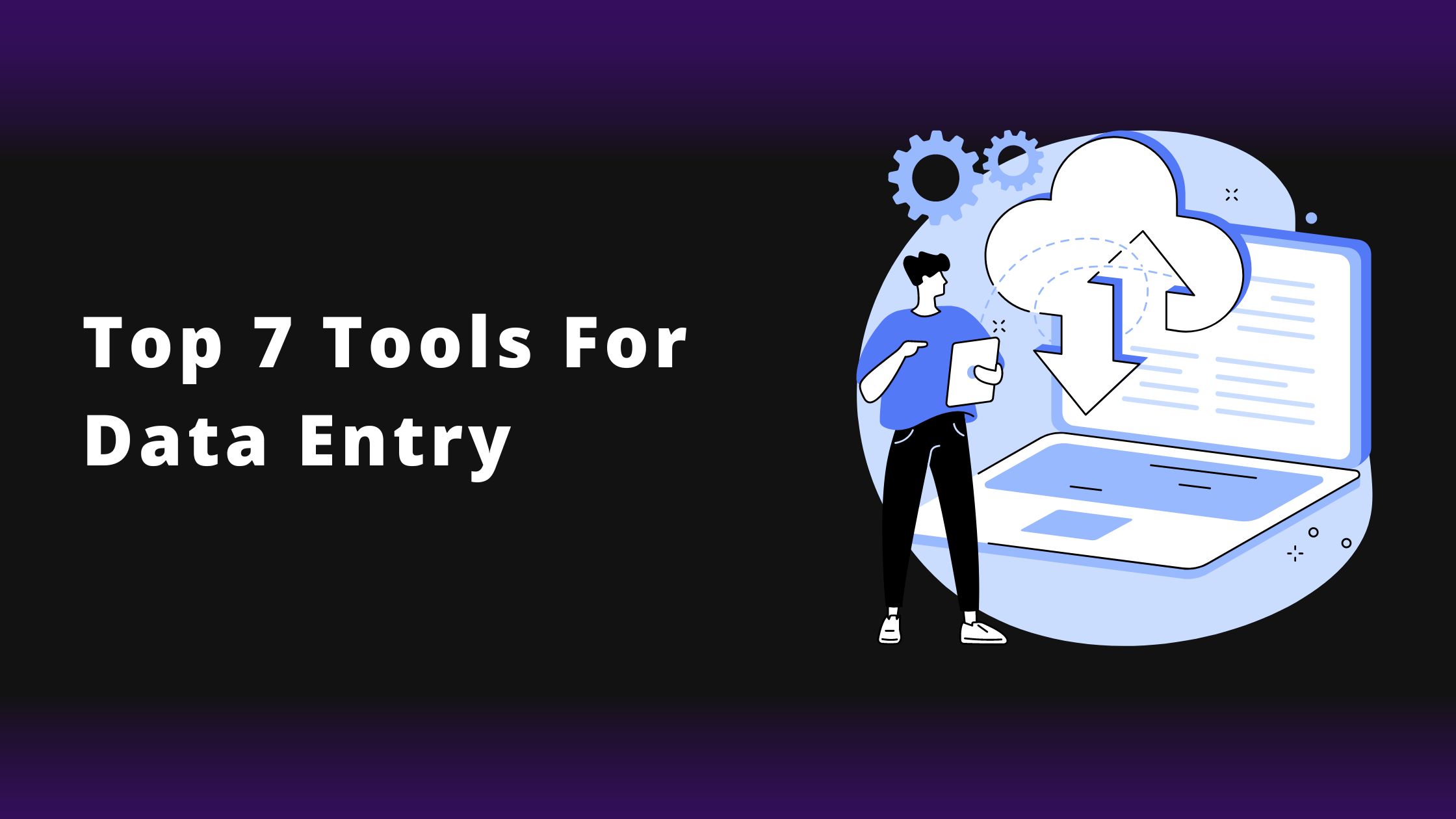 Top 7 Tools For Data Entry