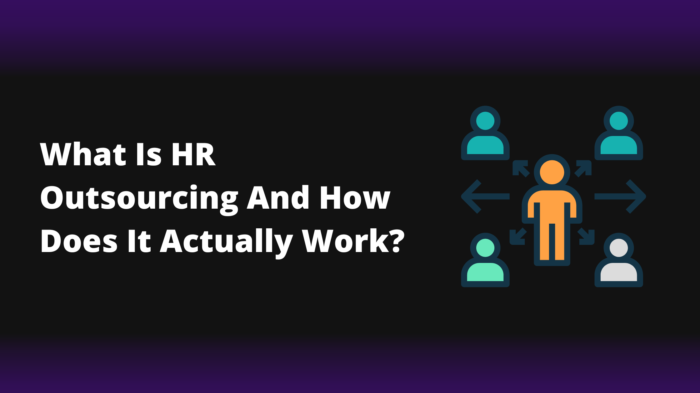 What Is HR Outsourcing And How Does It Actually Work?