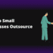 Why do small businesses outsource HR