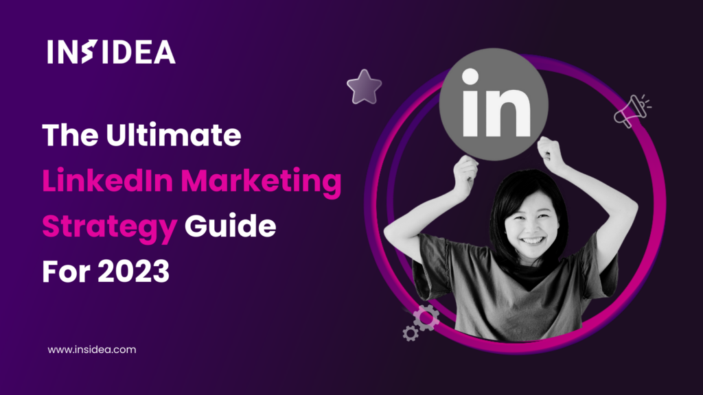 The Ultimate LinkedIn Marketing Strategy Guide For 2024 - INSIDEA