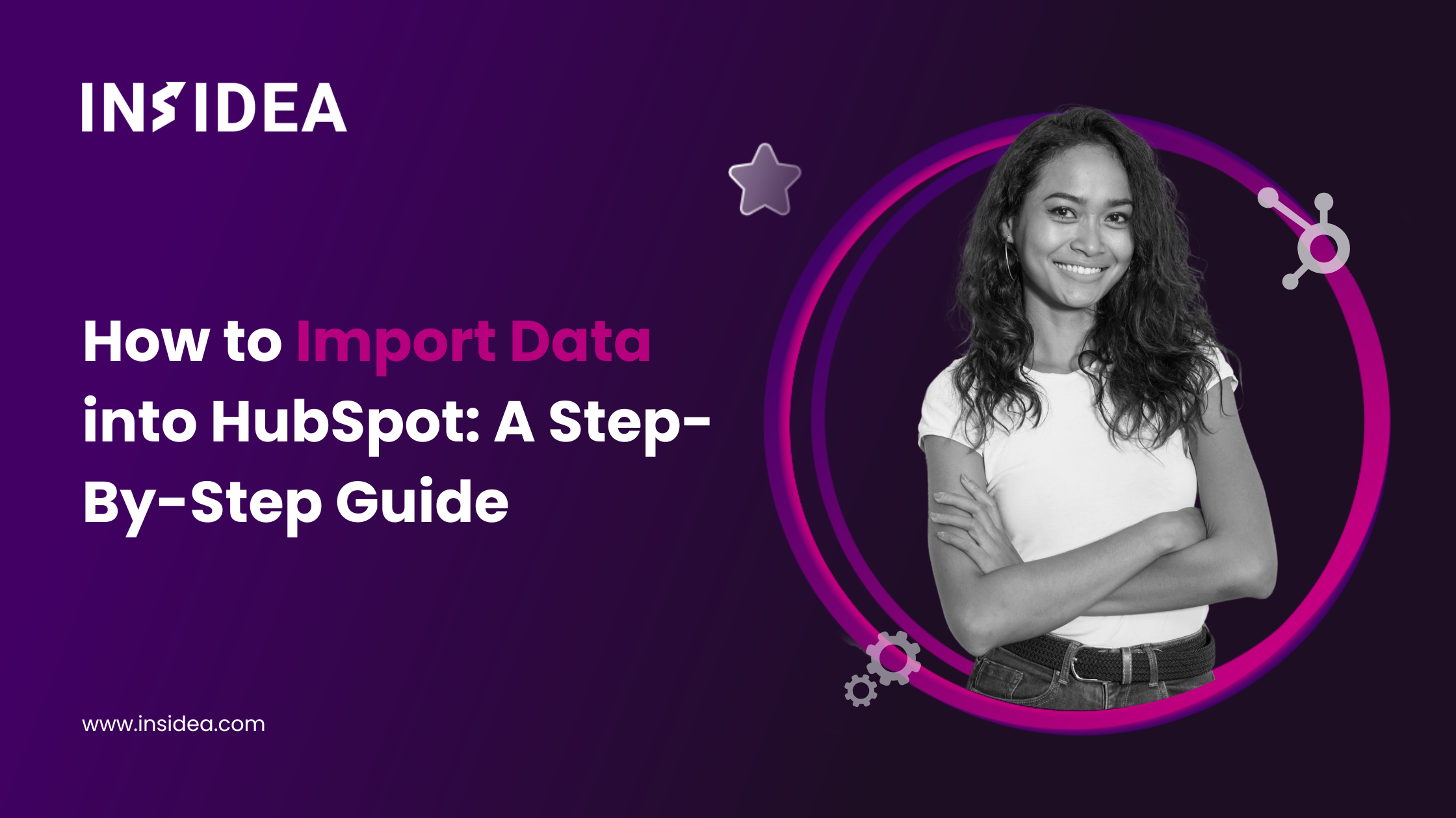 How to Import Data into HubSpot A Step-By-Step Guide